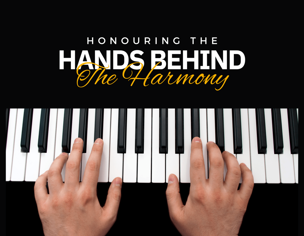 Honouring the Hands Behind the Harmony